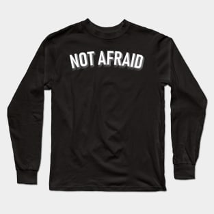 Not Afraid - black version Long Sleeve T-Shirt